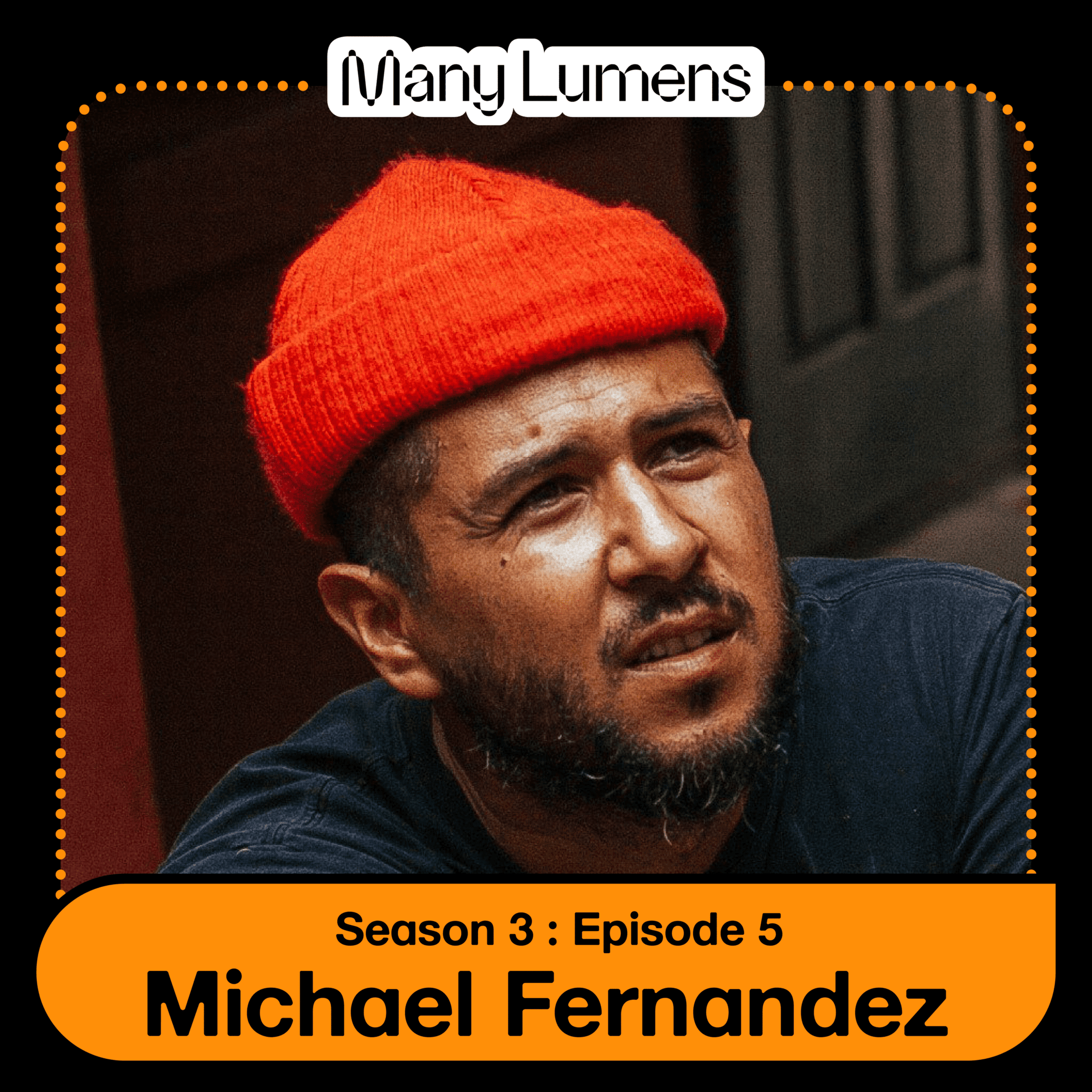 A graphic with a headshot of Michael Fernandez, he is wearing an orange beanie and is looking off to the side. Beneath is text that says "Season 3: Episode 5", above is the Many Lumens logo.