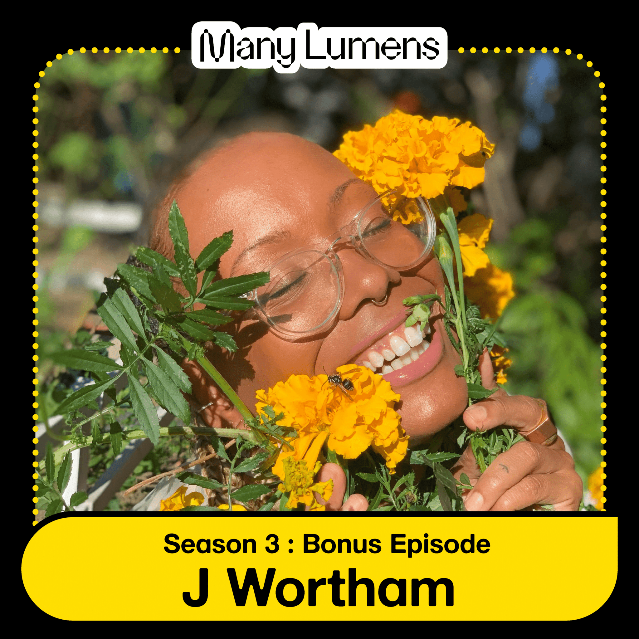 A graphic advertising Many Lumens Season 3 Bonus Episode with J Wortham, featuring a photo of J smiling in close-up -- eyes closed -- with their head between flowers.
